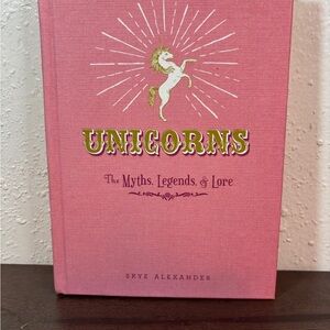 Unicorns The Myths, Legends, & Lore